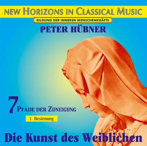 Peter Hübner - Die Kunst des Weiblichen<br>7 Pfade der Zuneigung - 1. Besinnung