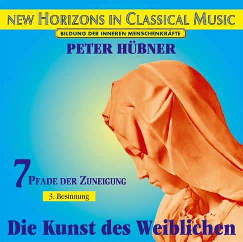 Peter Hübner - Die Kunst des Weiblichen<br>7 Pfade der Zuneigung - 3. Besinnung